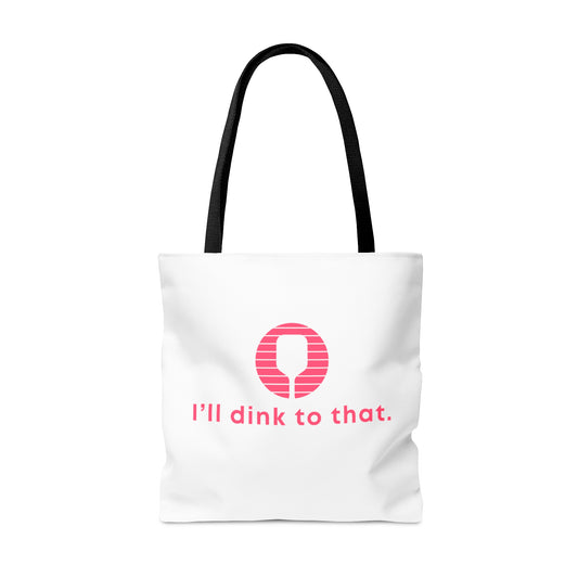 I'll Dink To That. Color Imprint. Tote Bag