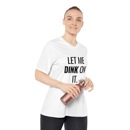 Let Me Dink On It. Women's Performance V-Neck