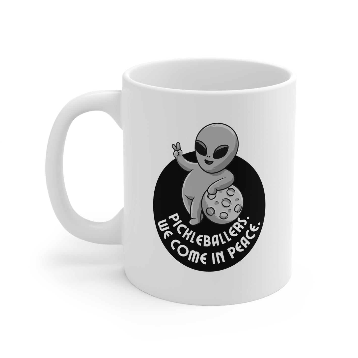 Pickleballers.  We Come In Peace. 11 Oz White Coffee Mug