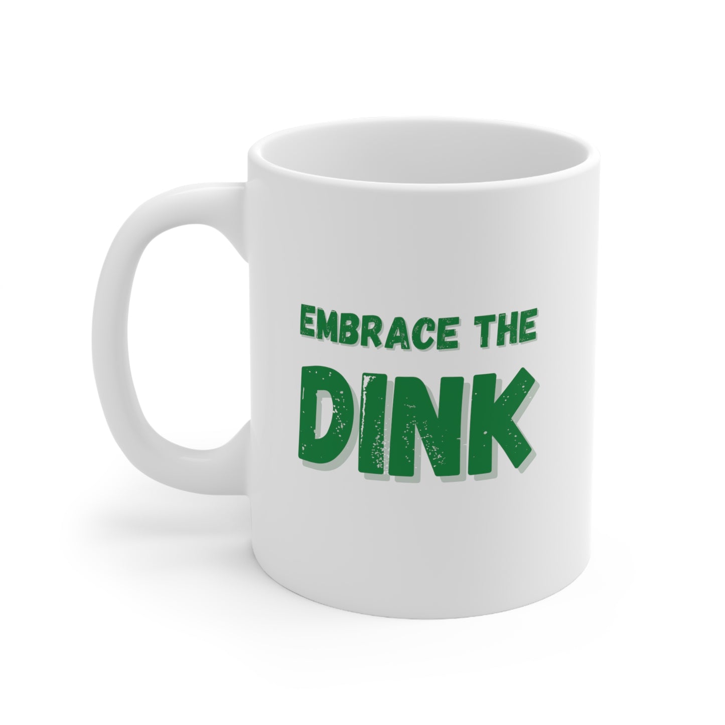 Embrace The Dink. Color Imprint. 11 Oz White Coffee Mug