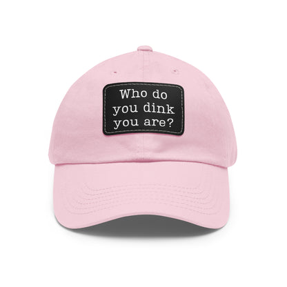 Who Do You Dink You Are? Baseball Cap with Leather Patch