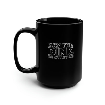 May The Dink Be With You 15 Oz Black Coffee Mug