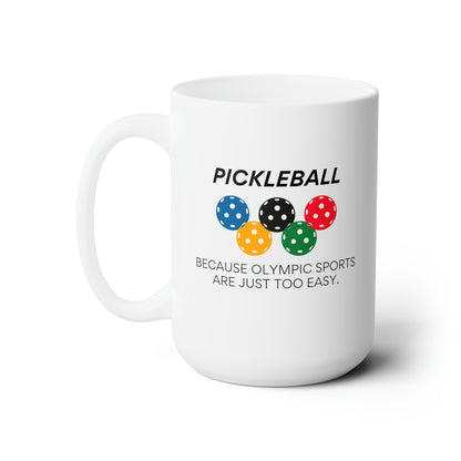 Pickleball.  Because Olympic Sports Are Just Too Easy 15 Oz White Coffee Mug