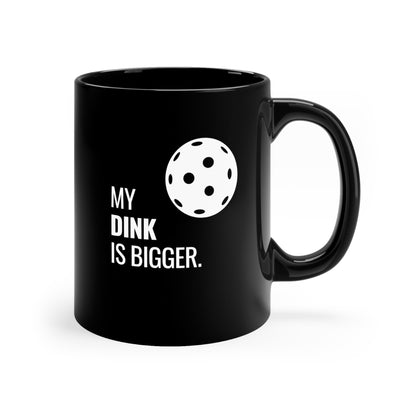 My Dink Is Bigger 11 Oz Black Coffee Mug