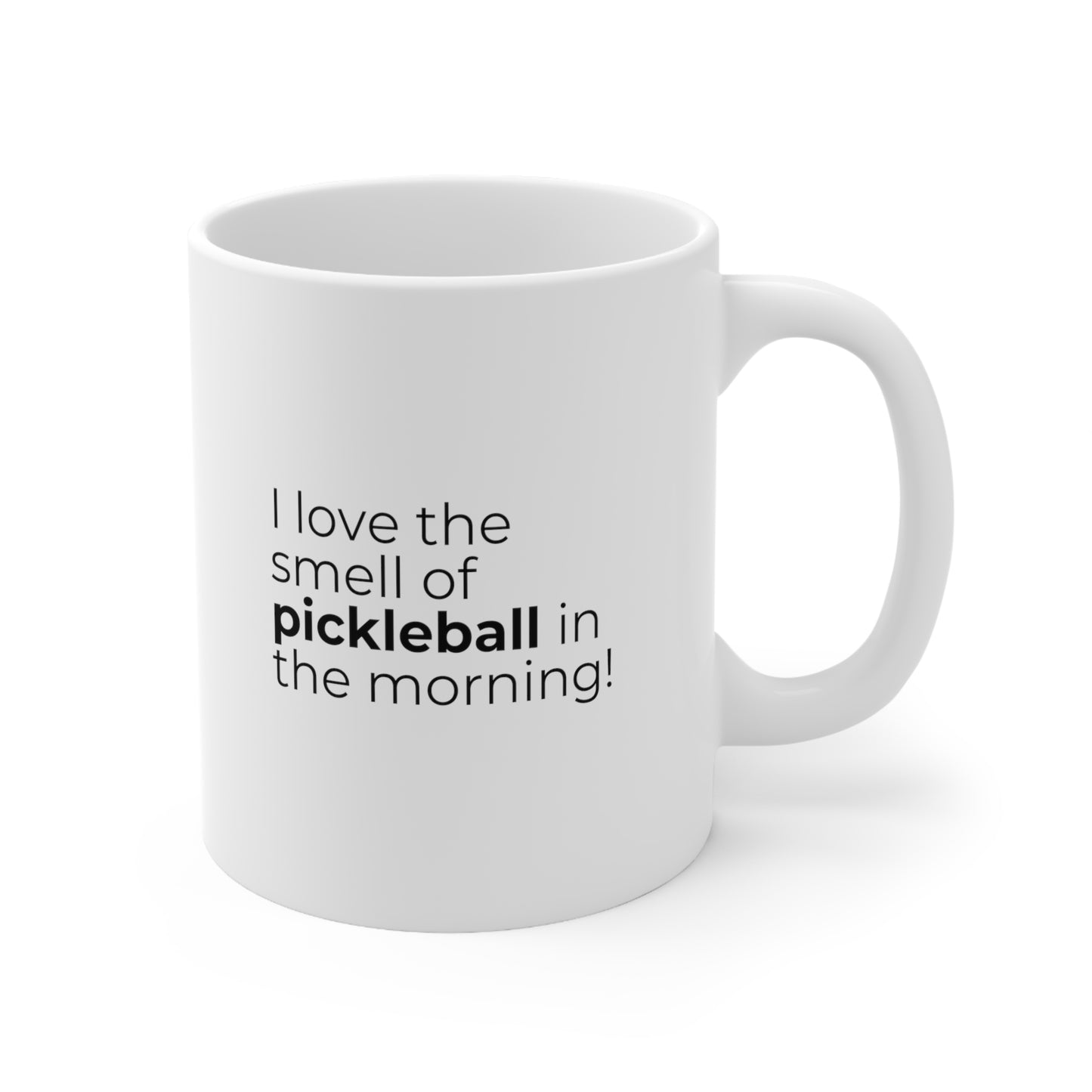 I Love The Smell Of Pickleball In The Morning 11 Oz White Coffee Mug