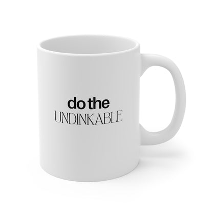 Do The Undinkable 11 Oz White Coffee Mug