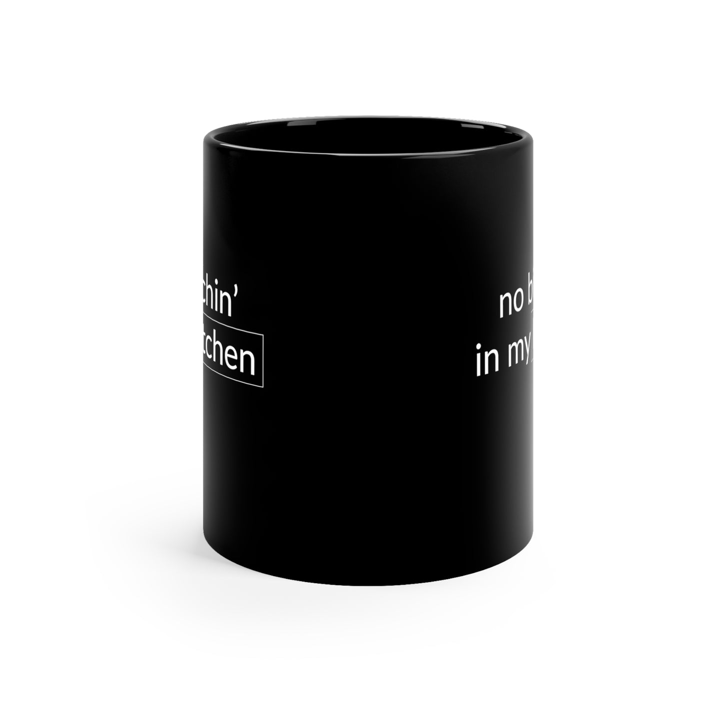 No Bitchin' In My Kitchen 11 Oz Black Coffee Mug