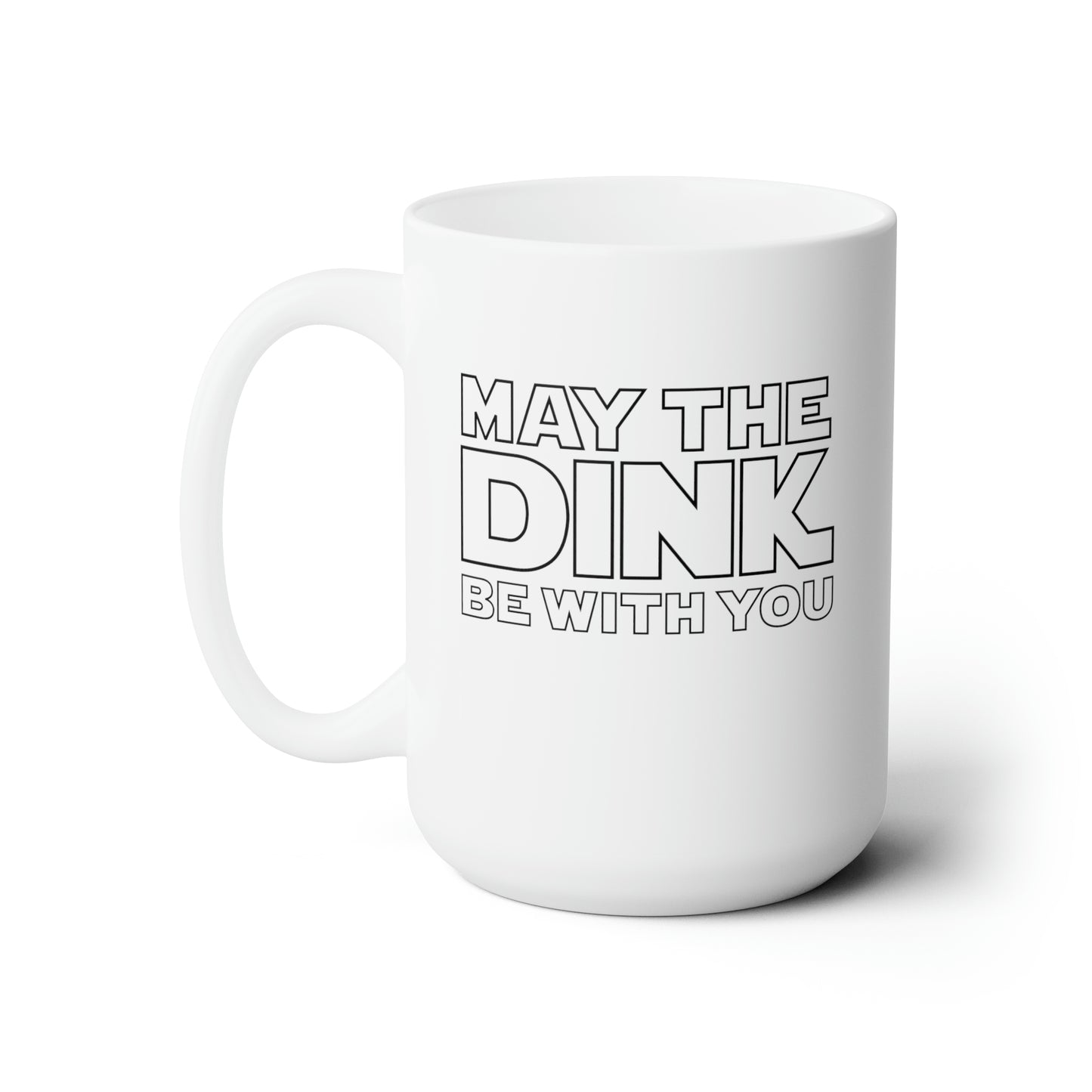 May The Dink Be With You 15 Oz White Coffee Mug