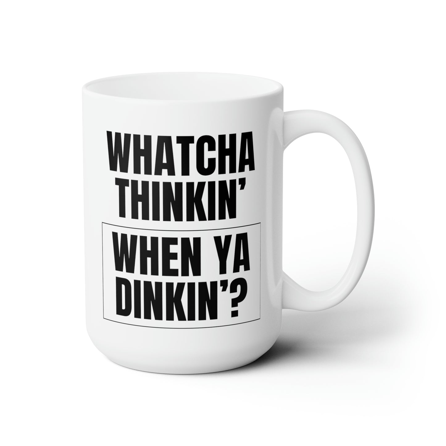 Whatcha Thinkin' When Ya Dinkin'? 15 Oz White Coffee Mug