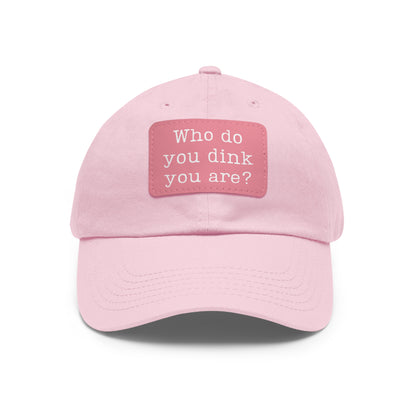 Who Do You Dink You Are? Baseball Cap with Leather Patch