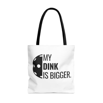 My Dink Is Bigger Tote Bag