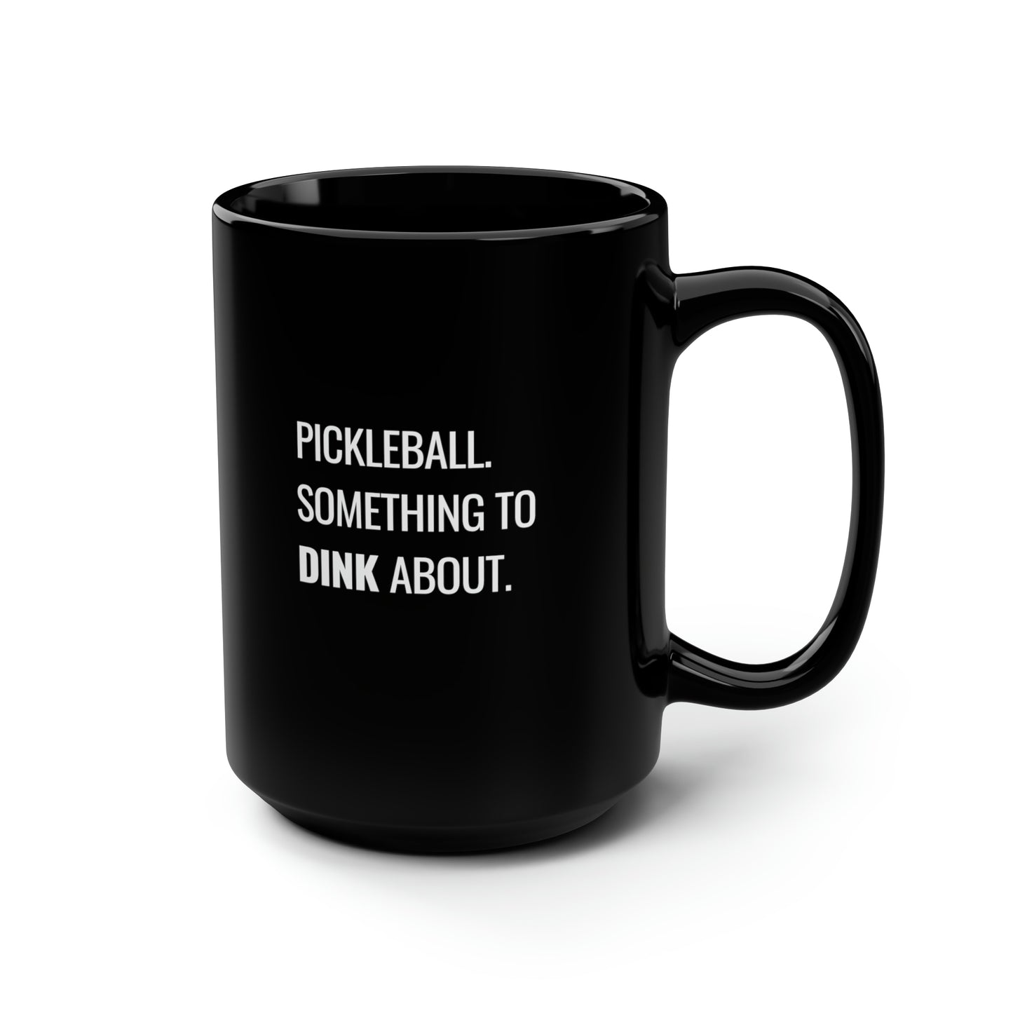 Pickleball.  Something To Dink About. 15 Oz Black Coffee Mug