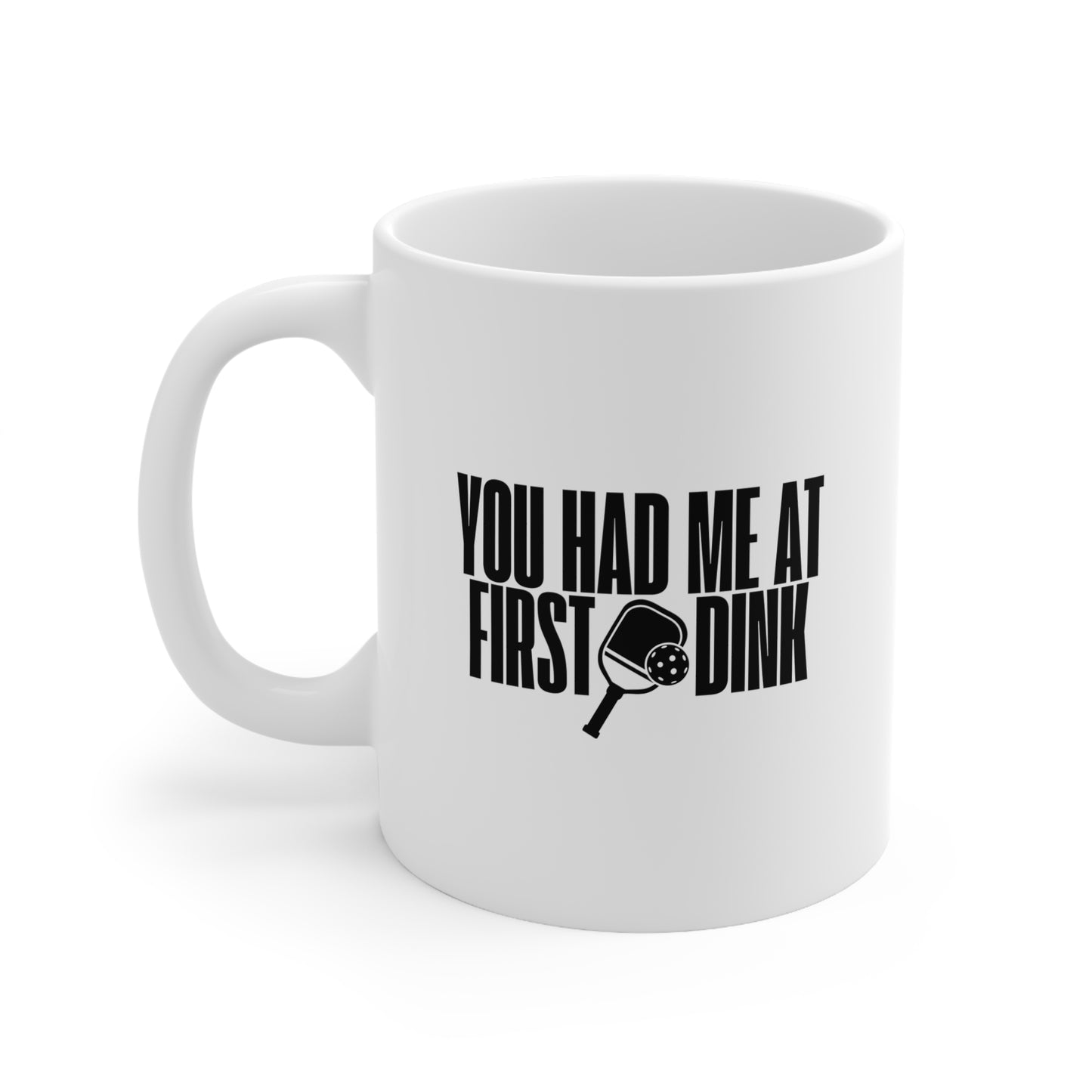 You Had Me At First Dink 11 Oz White Coffee Mug