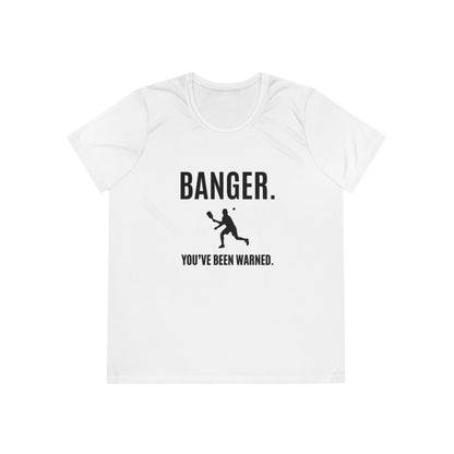 Banger. You've Been Warned. Women's Moisture Wicking