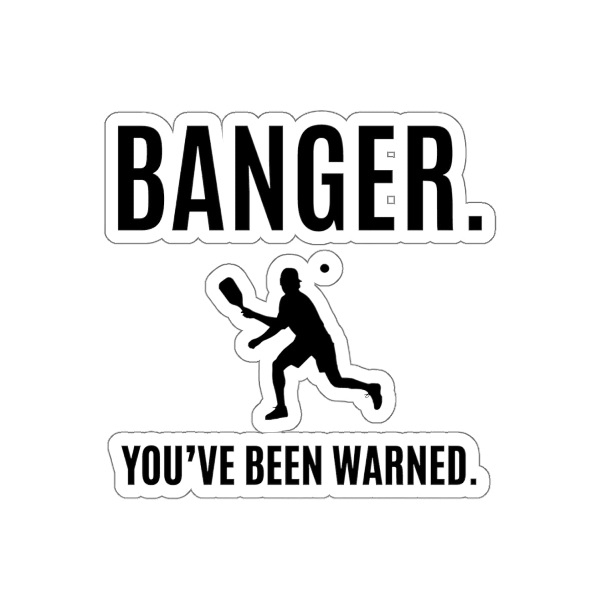 Banger.  You've Been Warned. Kiss Cut Sticker