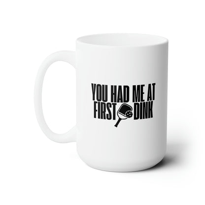 You Had Me At First Dink 15 Oz White Coffee Mug