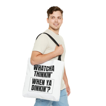 Whatcha Thinkin' When Ya Dinkin'? Tote Bag