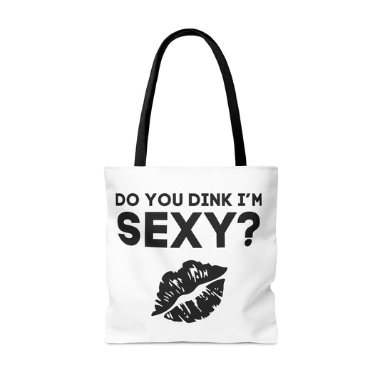 Do You Dink I'm Sexy? Tote Bag