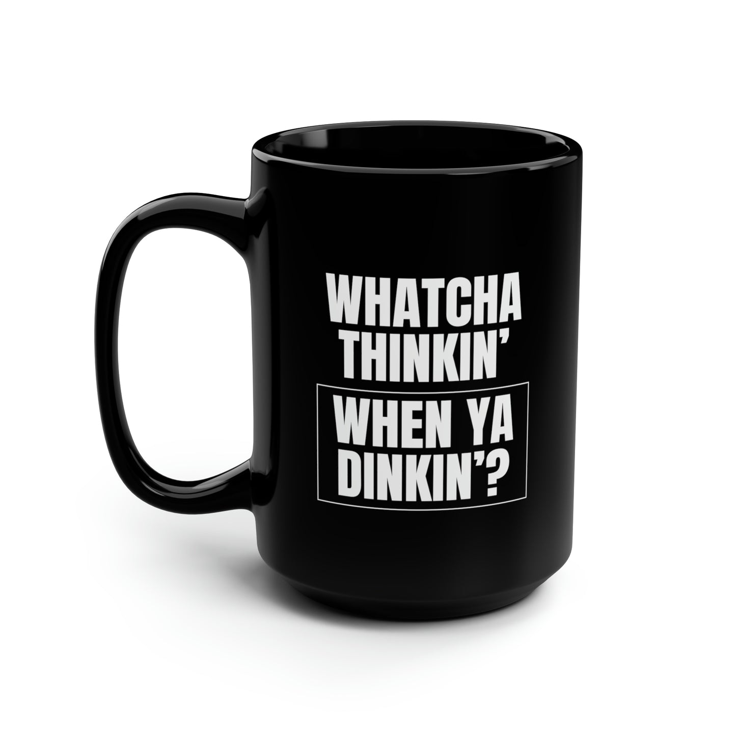 Whatcha Thinkin' When Ya Dinkin'? 15 Oz Black Coffee Mug