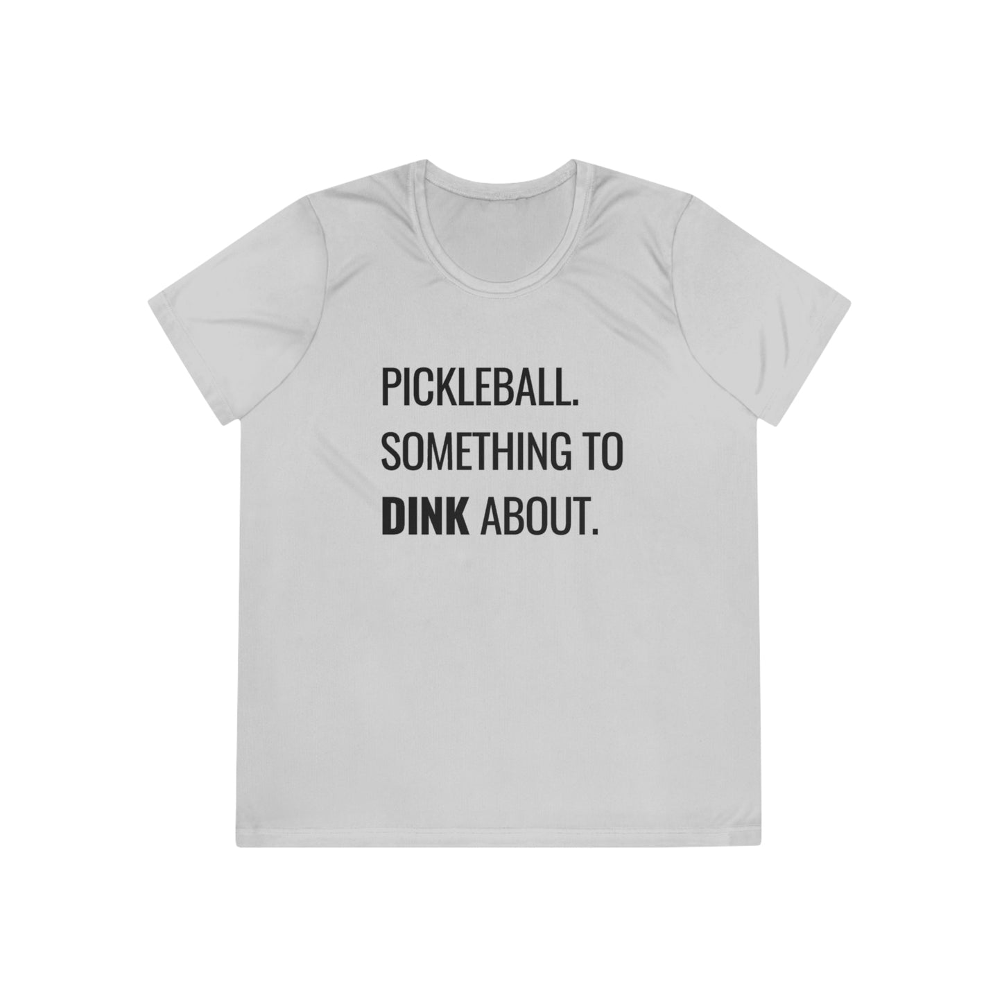 Pickleball.  Something To Dink About. Women's Moisture Wicking