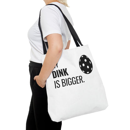 My Dink Is Bigger Tote Bag