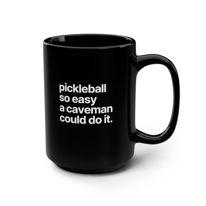 Pickleball So Easy A Caveman Could Do It. 15 Oz Black Coffee Mug