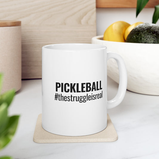 Pickleball #thestruggleisreal 11 Oz White Coffee Mug