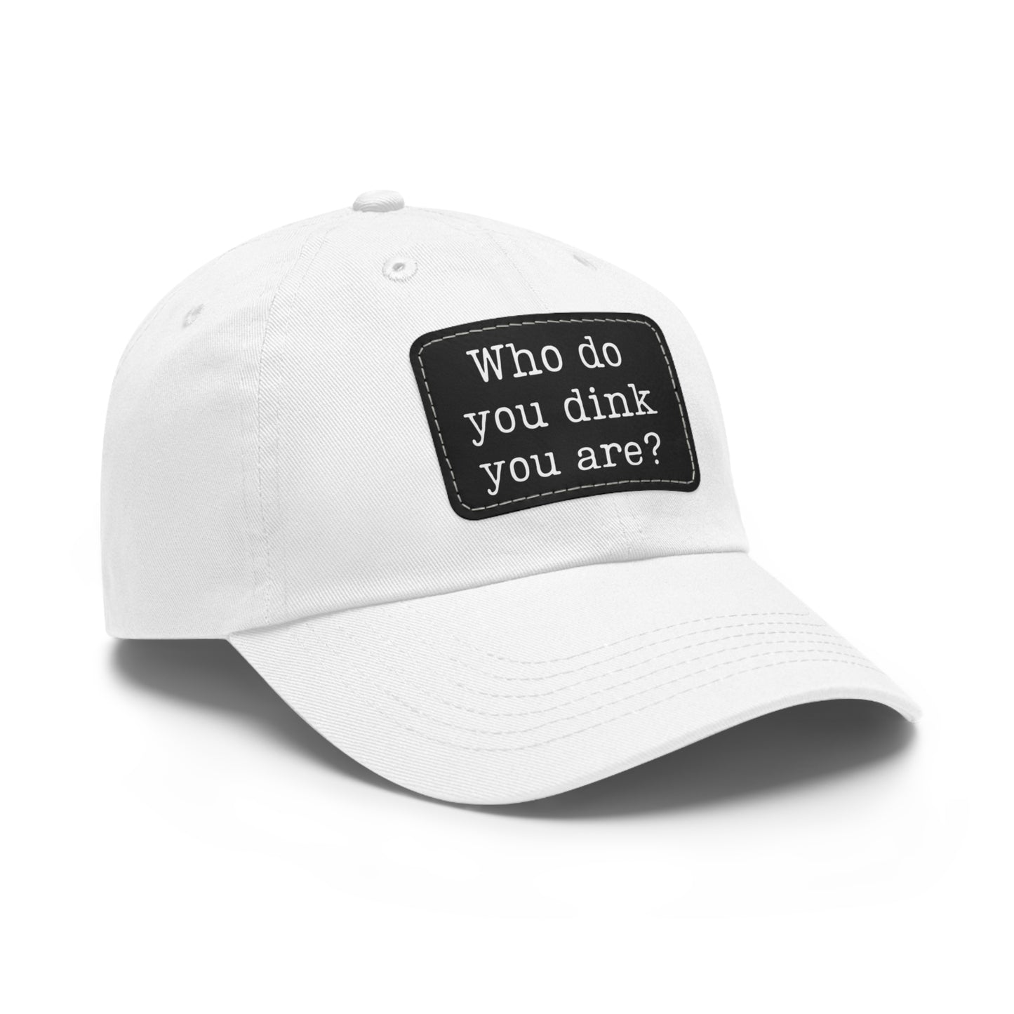 Who Do You Dink You Are? Baseball Cap with Leather Patch