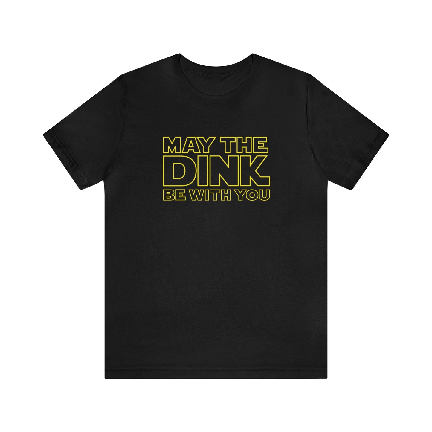 May The Dink Be With You.  Yellow Imprint.  Bella+Canvas