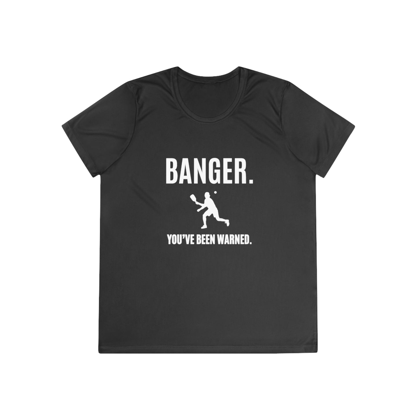 Banger. You've Been Warned. Women's Moisture Wicking