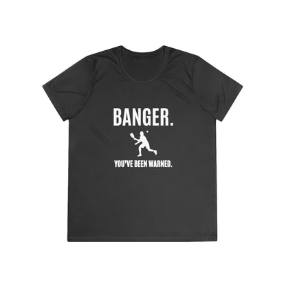 Banger. You've Been Warned. Women's Moisture Wicking