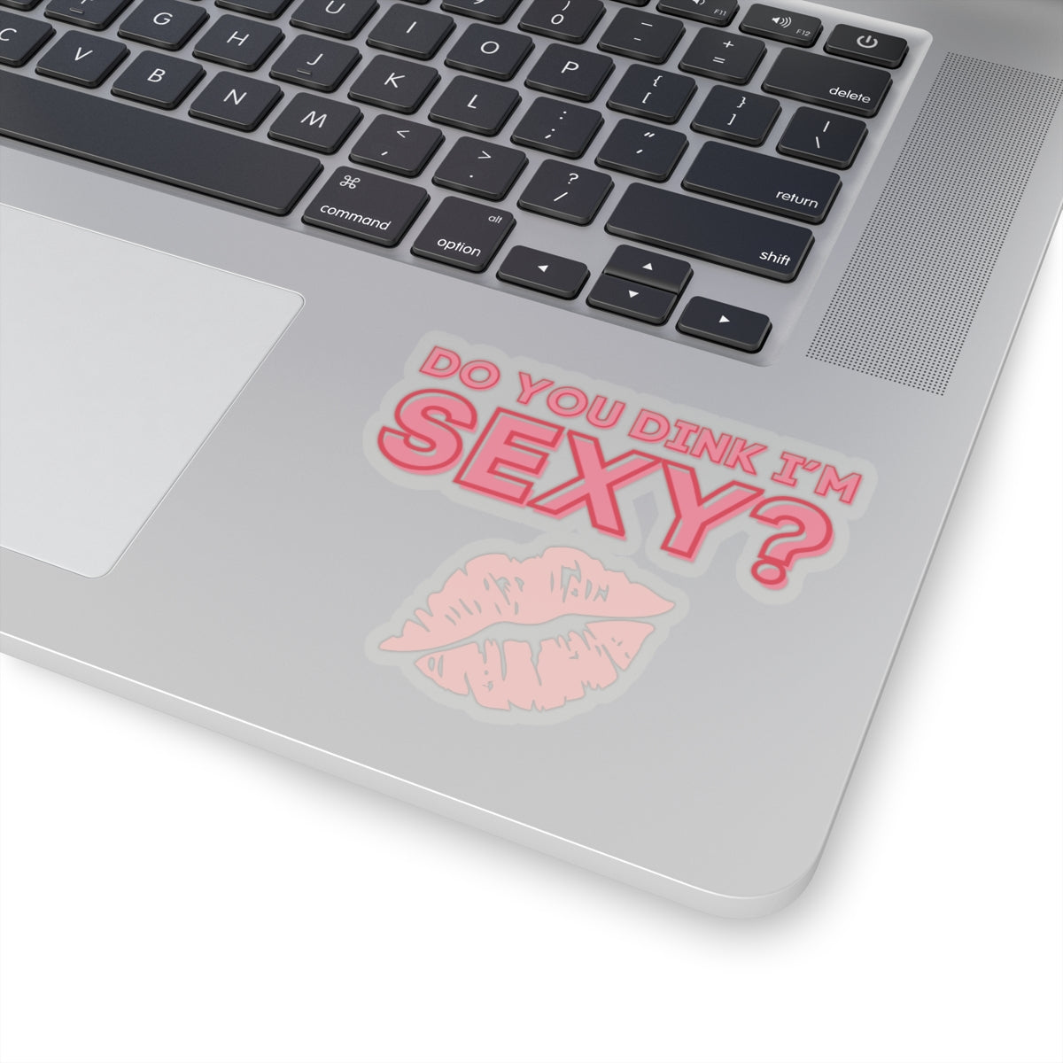 Do You Dink I'm Sexy? Kiss Cut Sticker