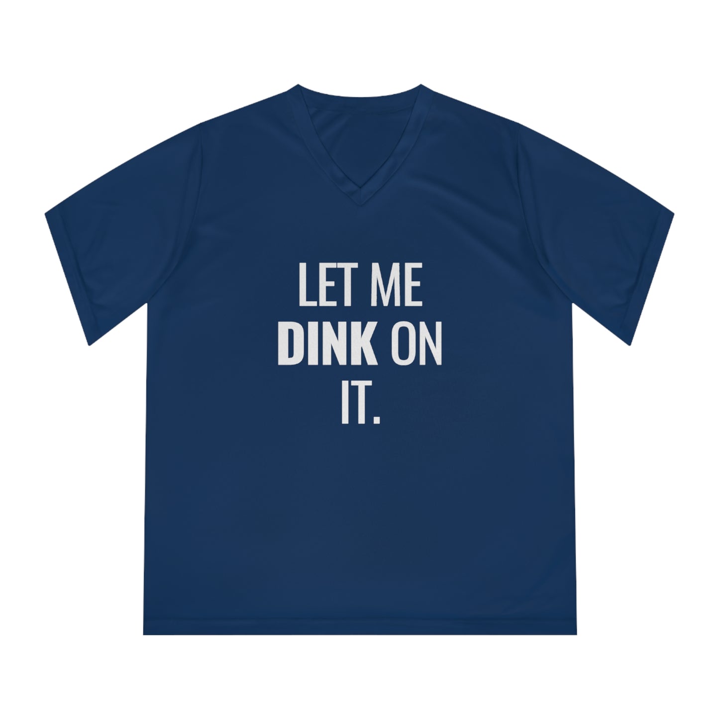 Let Me Dink On It. Women's Performance V-Neck