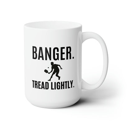 Banger. Tread Lightly. 15 Oz White Coffee Mug