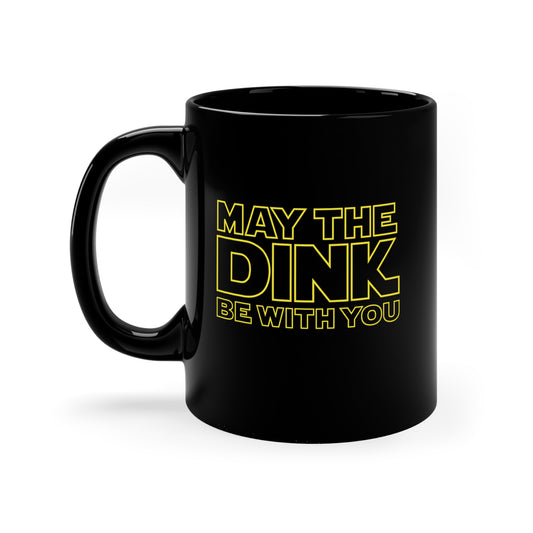 May The Dink Be With You.  Yellow Imprint.  11 Oz Black Coffee Mug