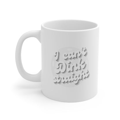 I Can't Dink Straight 11 Oz White Coffee Mug