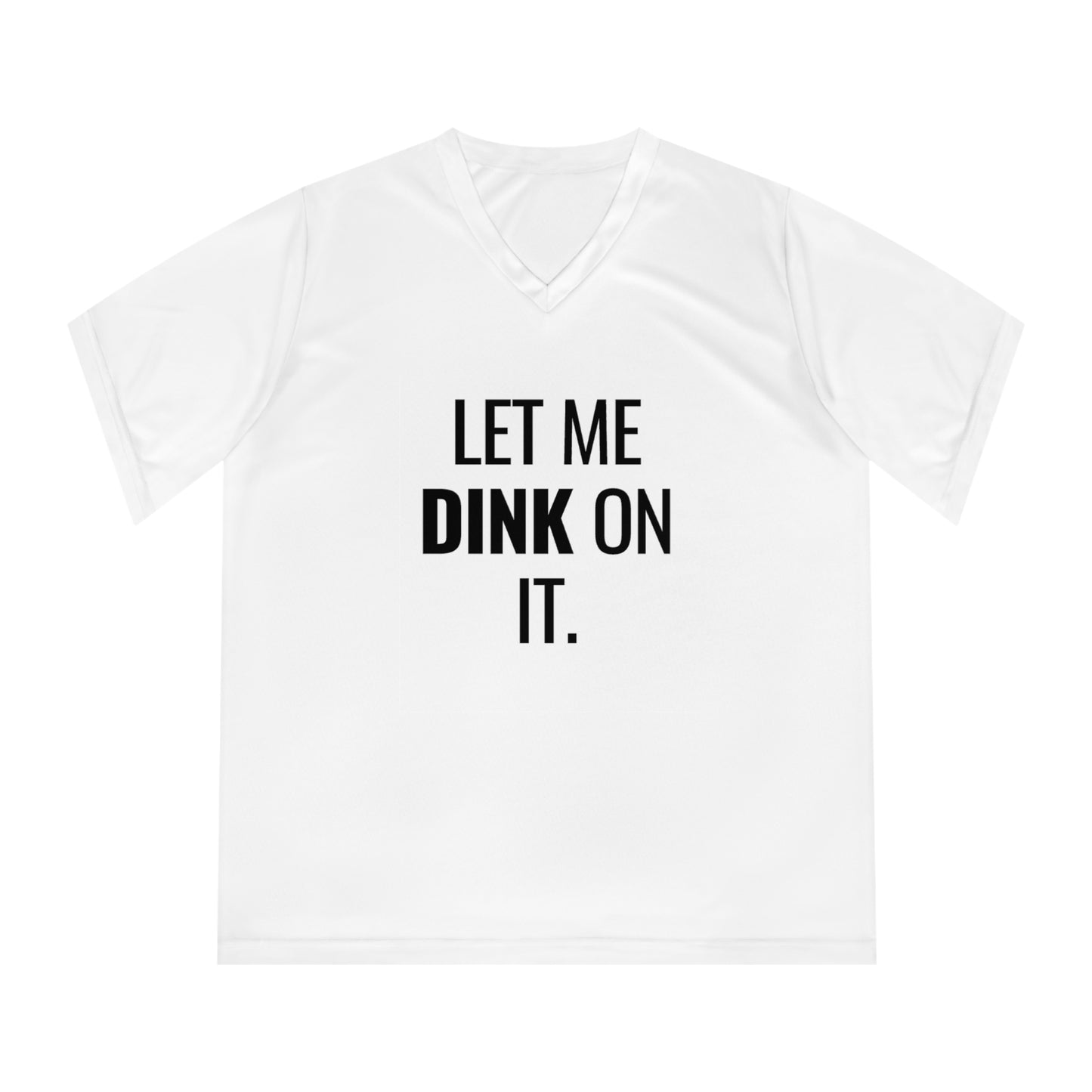 Let Me Dink On It. Women's Performance V-Neck