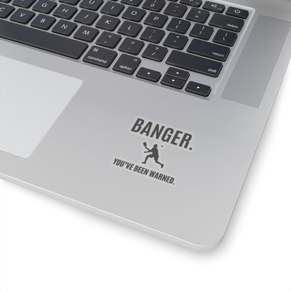 Banger.  You've Been Warned. Kiss Cut Sticker