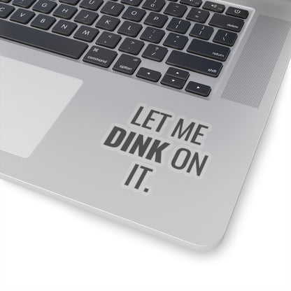 Let Me Dink On It. Kiss Cut Sticker