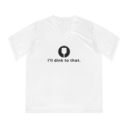 I'll Dink To That. Women's Performance V-Neck