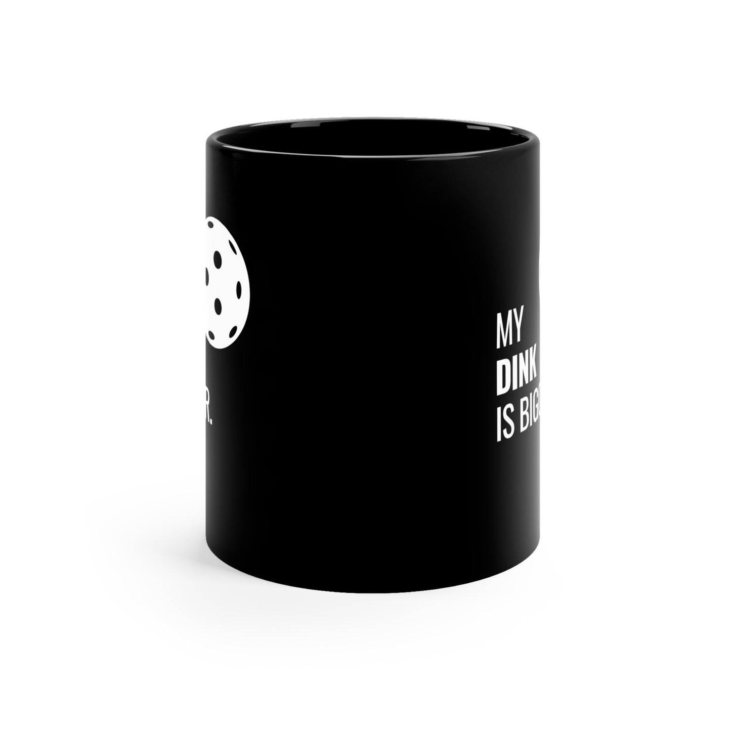 My Dink Is Bigger 11 Oz Black Coffee Mug