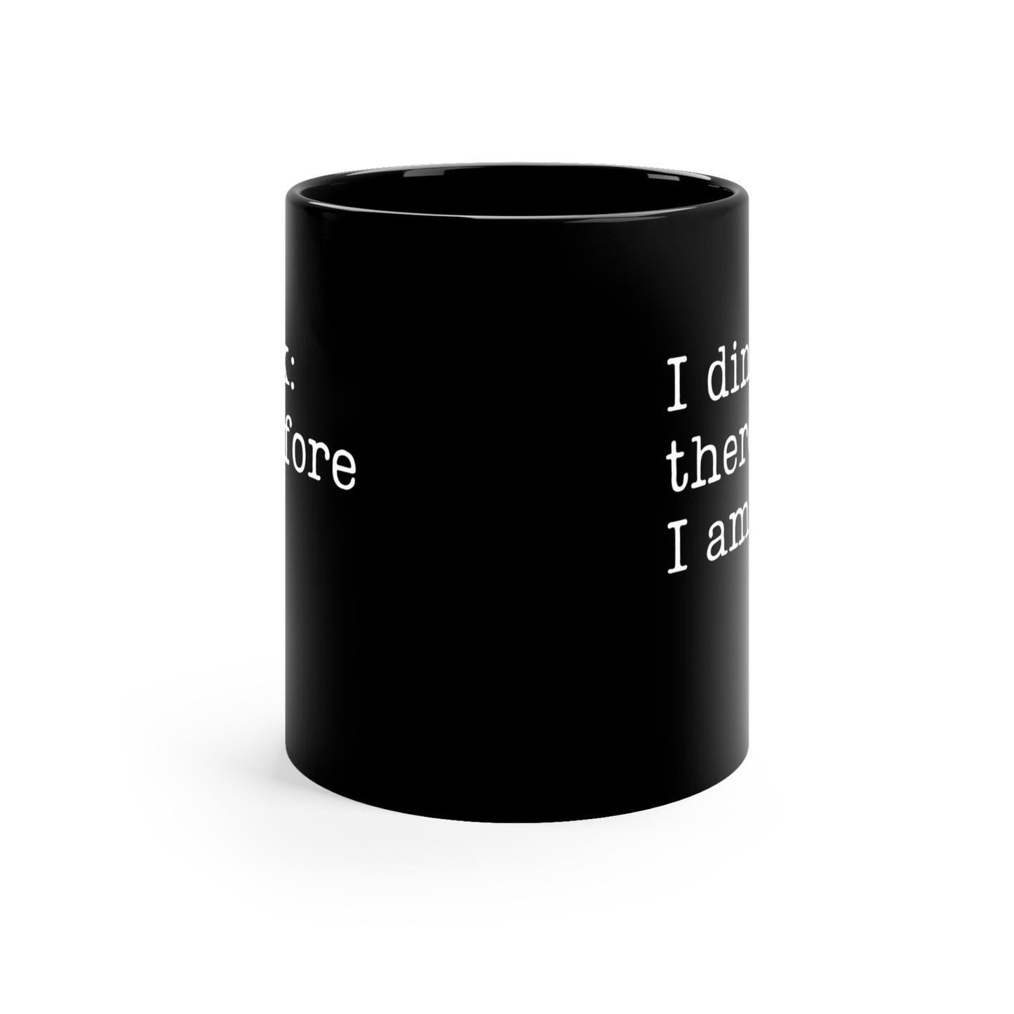 I Dink: Therefore I Am. 11 Oz Black Coffee Mug