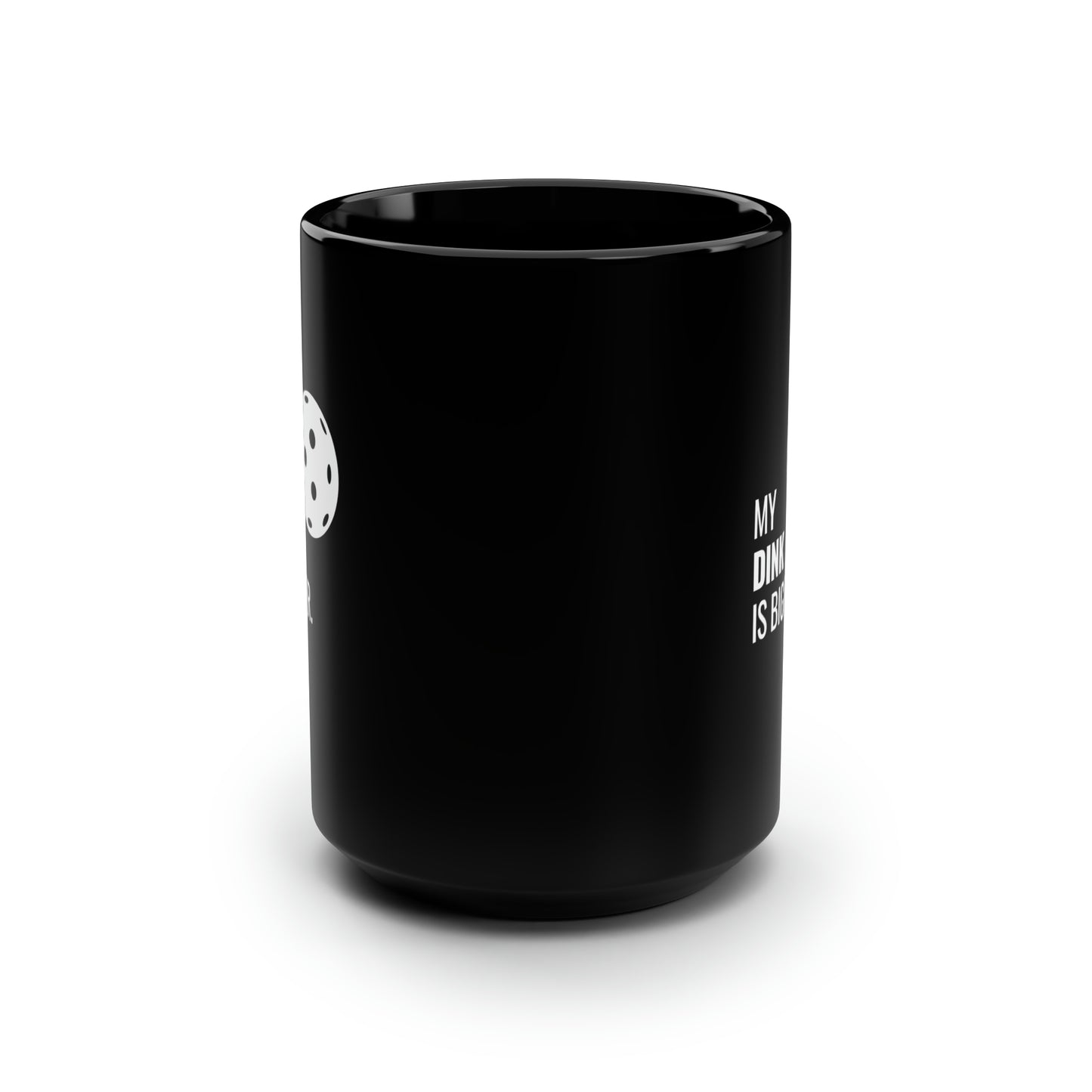 My Dink Is Bigger 15 Oz Black Coffee Mug