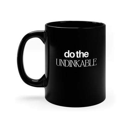 Do The Undinkable 11 Oz Black Coffee Mug