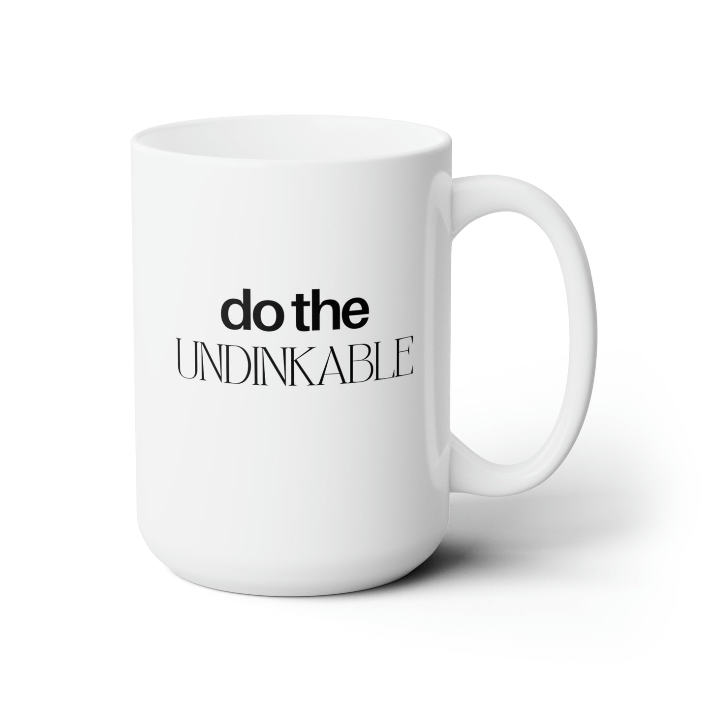 Do The Undinkable 15 Oz White Coffee Mug