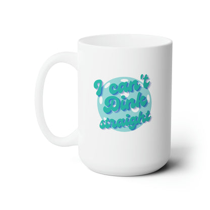 I Can't Dink Straight. Color Imprint. 15 Oz White Coffee Mug