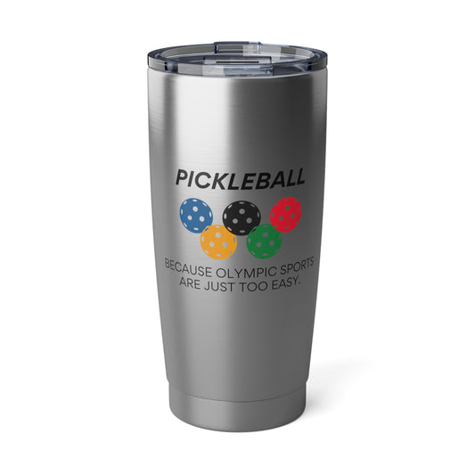 Pickleball.  Because Olympic Sports Are Just Too Easy. 20 Oz Stainless Steel Tumbler