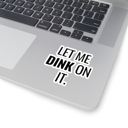 Let Me Dink On It. Kiss Cut Sticker