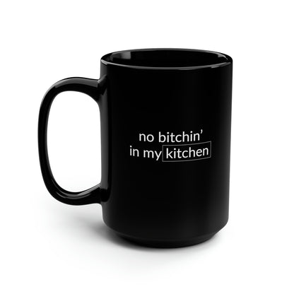 No Bitchin' In My Kitchen 15 Oz Black Coffee Mug