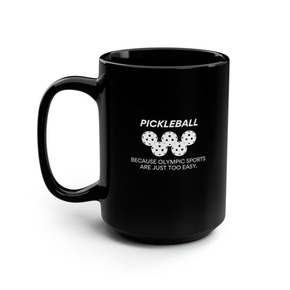 Pickleball. Because Olympic Sports Are Just Too Easy. 15 Oz Black Coffee Mug